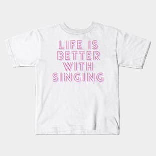 life is better with singing Kids T-Shirt